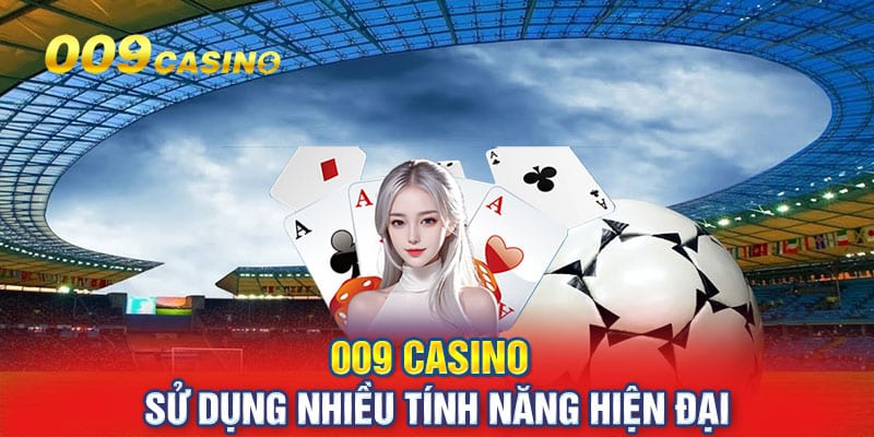 Nhà cái 009 Casino cập nhật thêm các tính năng hiện đại 
